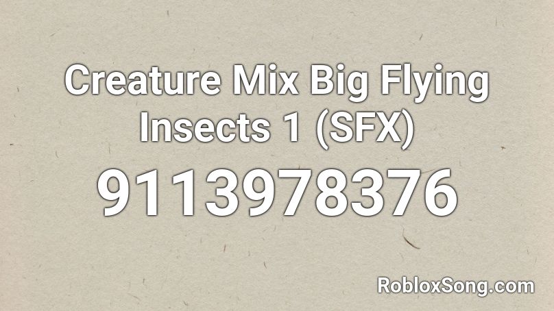 Creature Mix Big Flying Insects 1 (SFX) Roblox ID