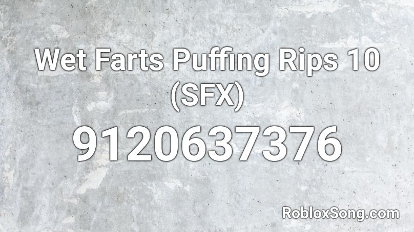 Wet Farts Puffing Rips 10 (SFX) Roblox ID