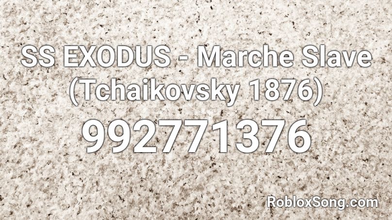 SS EXODUS - Marche Slave (Tchaikovsky 1876) Roblox ID