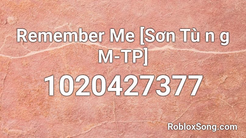 Remember Me Sơn Tu N G M Tp Roblox Id Roblox Music Codes - remember me roblox id