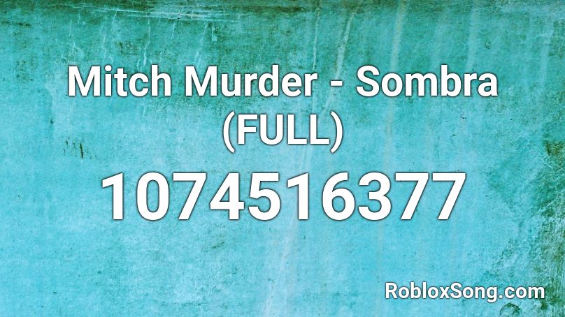 Mitch Murder - Sombra (FULL) Roblox ID