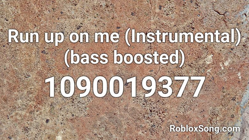 Run Up On Me Instrumental Bass Boosted Roblox Id Roblox Music Codes - prestonplayz roblox diss track id