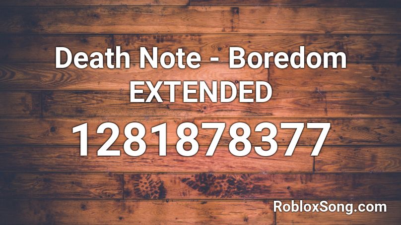 Death Note - Boredom EXTENDED Roblox ID