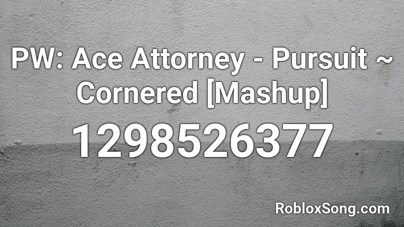 PW: Ace Attorney - Pursuit ~ Cornered [Mashup] Roblox ID