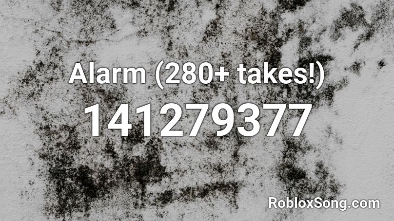 Alarm (280+ takes!) Roblox ID
