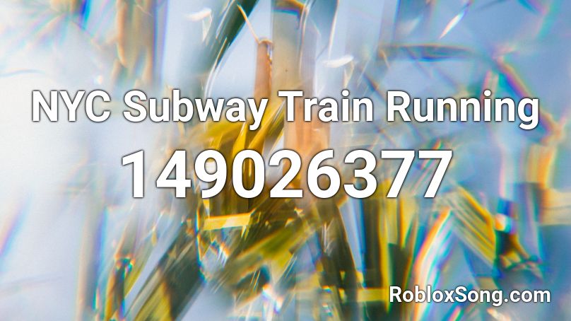 NYC Subway Train Running Roblox ID