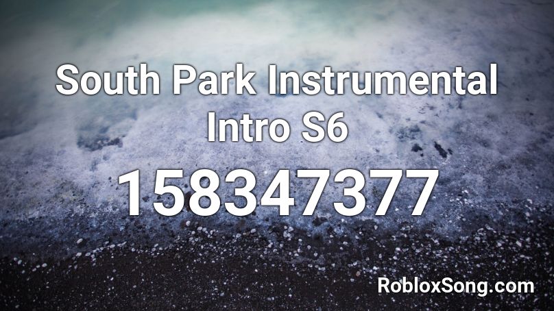 South Park Instrumental Intro S6 Roblox ID