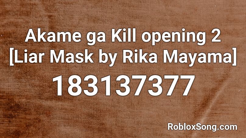 Akame ga Kill opening 2 [Liar Mask by Rika Mayama] Roblox ID