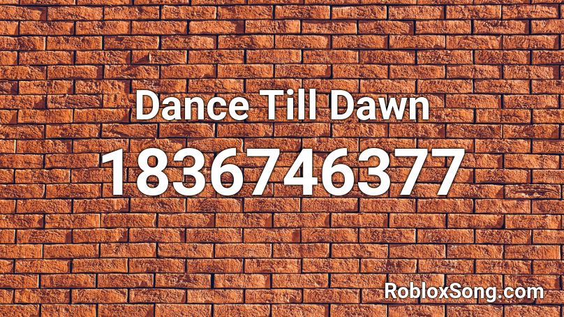 Dance Till Dawn Roblox ID