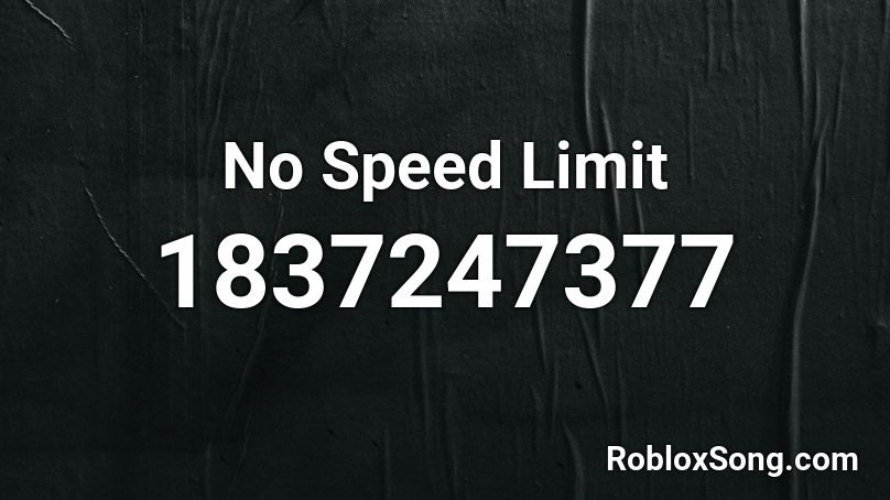 No Speed Limit Roblox ID Roblox Music Codes