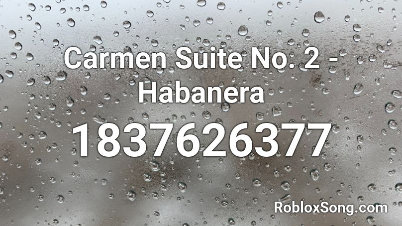 Carmen Suite No. 2 - Habanera Roblox ID