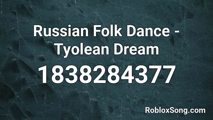 Russian Folk Dance - Tyolean Dream Roblox ID