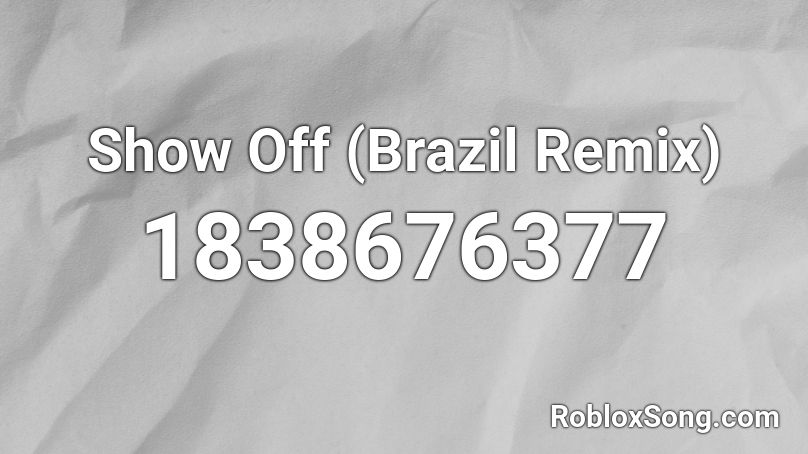 Show Off (Brazil Remix) Roblox ID