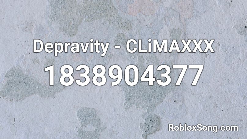 Depravity - CLiMAXXX Roblox ID