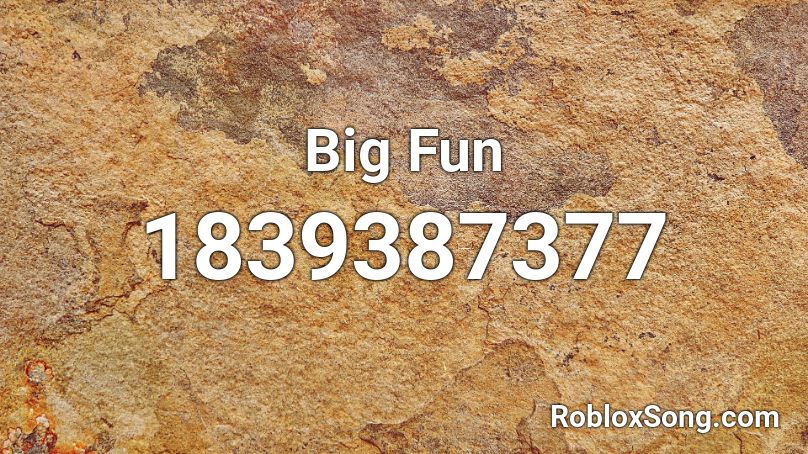 Big Fun Roblox ID