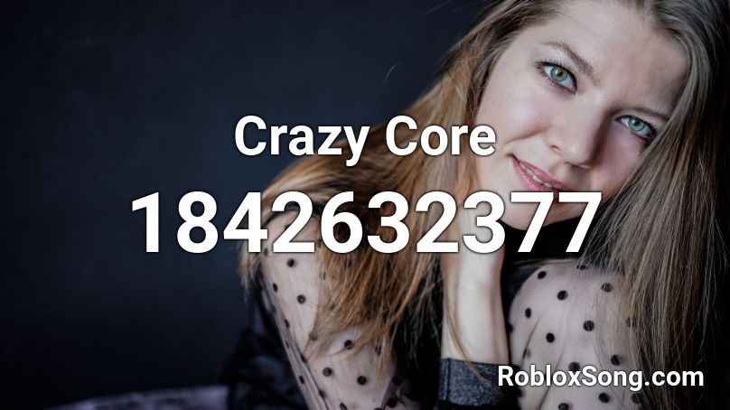 Crazy Core Roblox ID