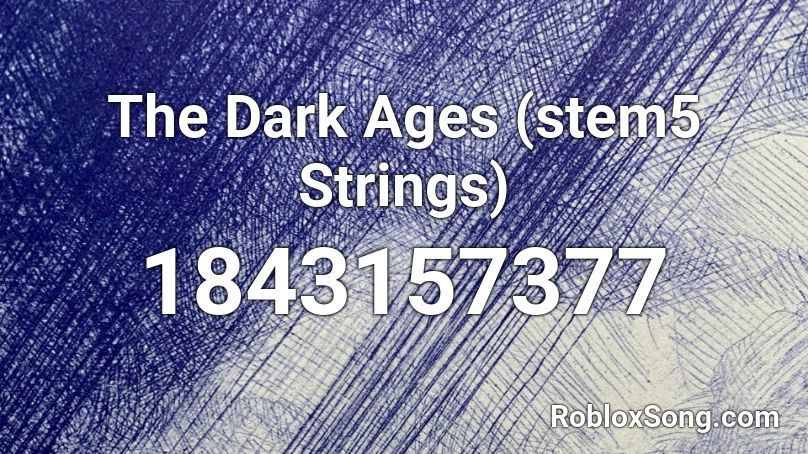 The Dark Ages (stem5 Strings) Roblox ID