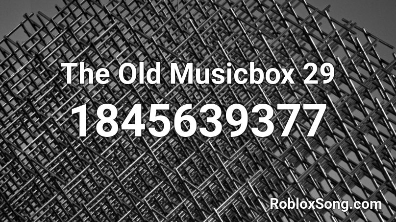 The Old Musicbox 29 Roblox ID