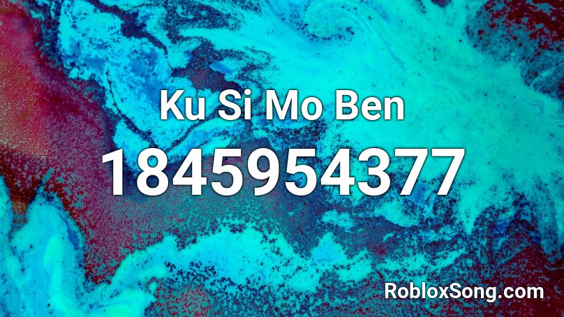 Ku Si Mo Ben Roblox ID