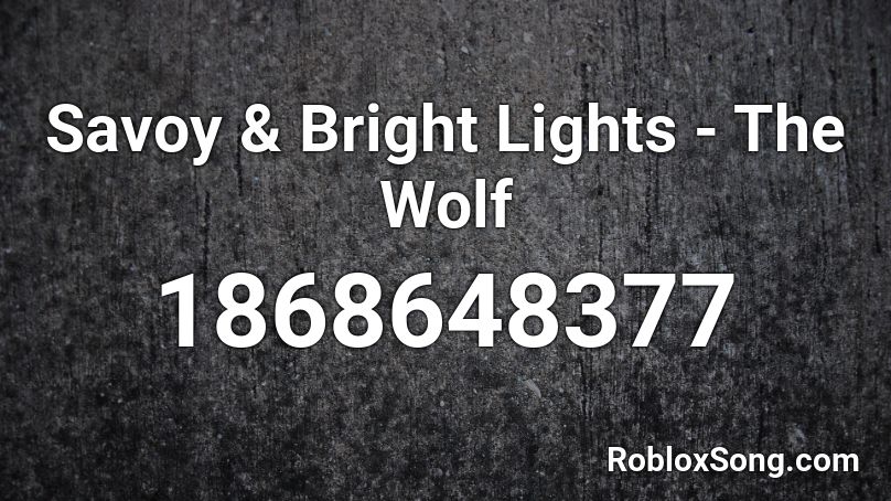 Savoy & Bright Lights - The Wolf Roblox ID