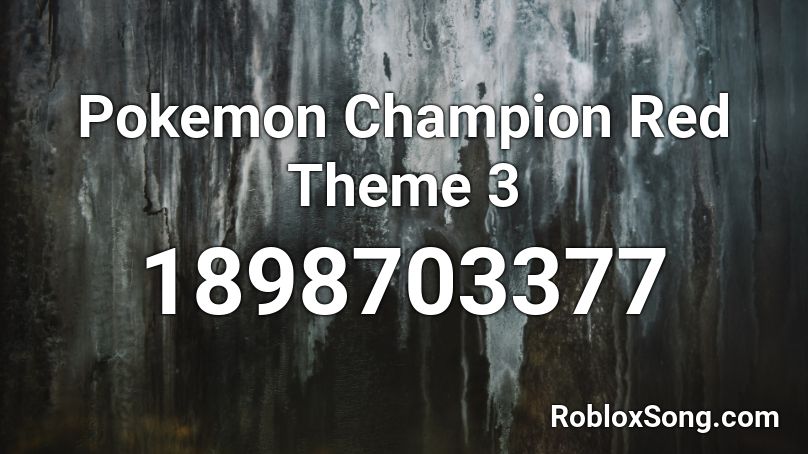 Pokemon Champion Red Theme 3 Roblox ID