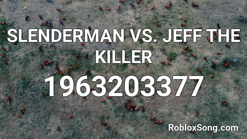 SLENDERMAN VS. JEFF THE KILLER   Roblox ID