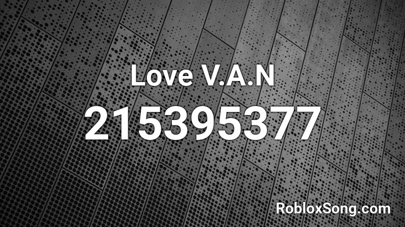 Love V.A.N Roblox ID