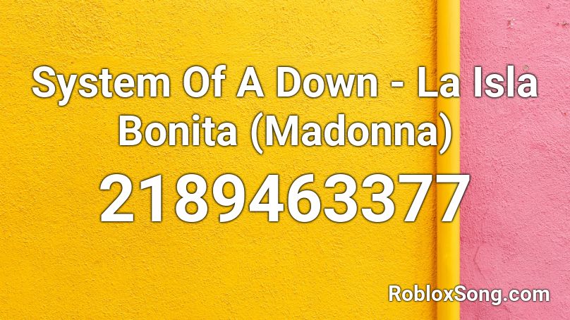 System Of A Down - La Isla Bonita (Madonna)  Roblox ID