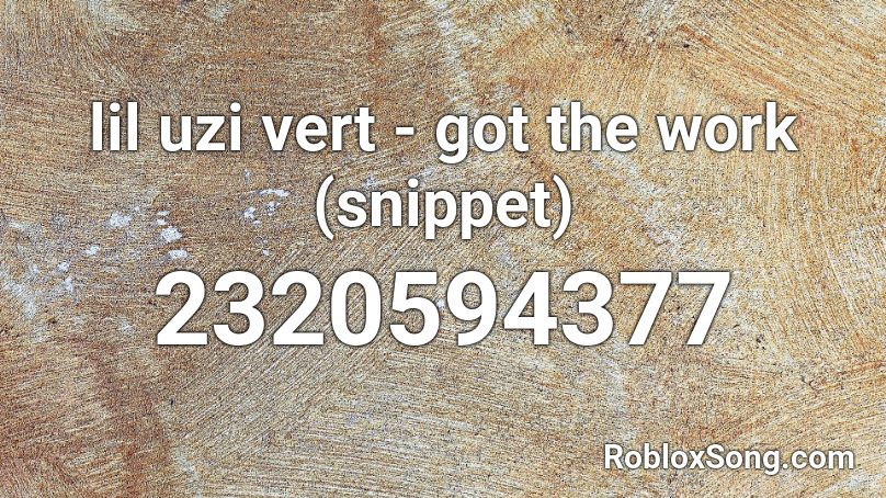 lil uzi vert - got the work (snippet)  Roblox ID
