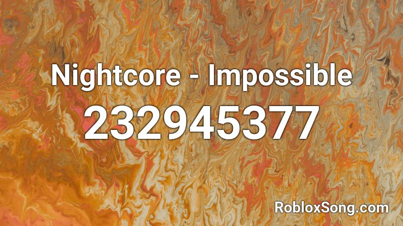 Nightcore - Impossible Roblox ID