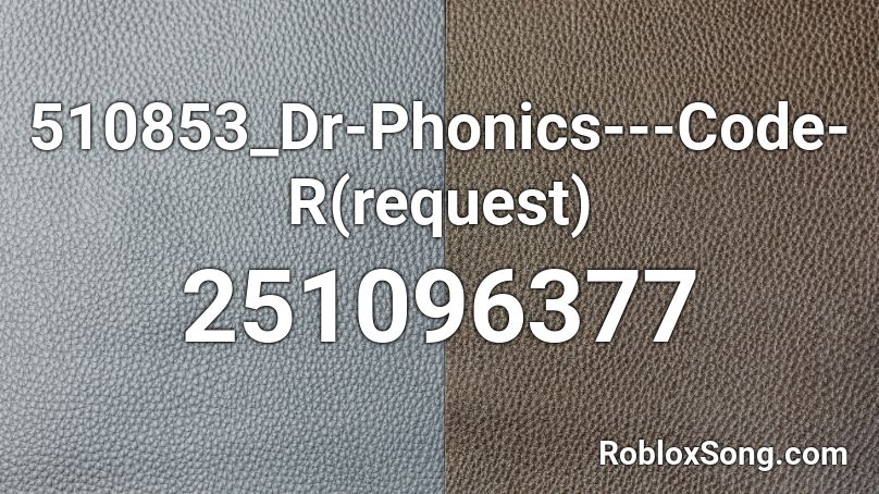 510853_Dr-Phonics---Code-R(request) Roblox ID