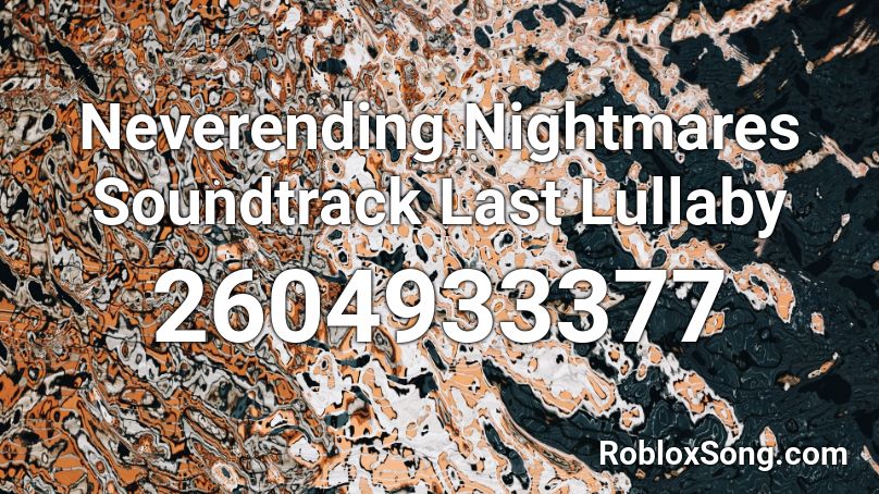 Neverending Nightmares Soundtrack  Last Lullaby Roblox ID