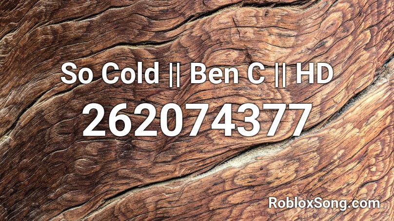 So Cold || Ben C || HD Roblox ID