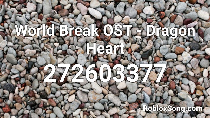 World Break Ost Dragon Heart Roblox Id Roblox Music Codes - roblox dragon world