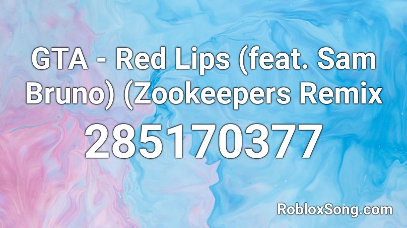 GTA - Red Lips (feat. Sam Bruno) (Zookeepers Remix Roblox ID