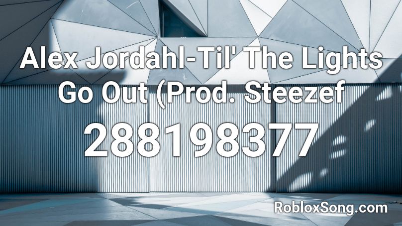 Alex Jordahl-Til' The Lights Go Out (Prod. Steezef Roblox ID