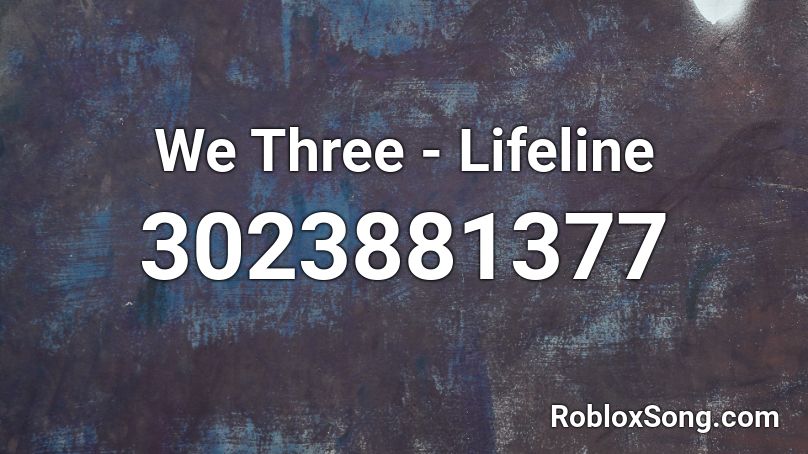 We Three - Lifeline Roblox ID