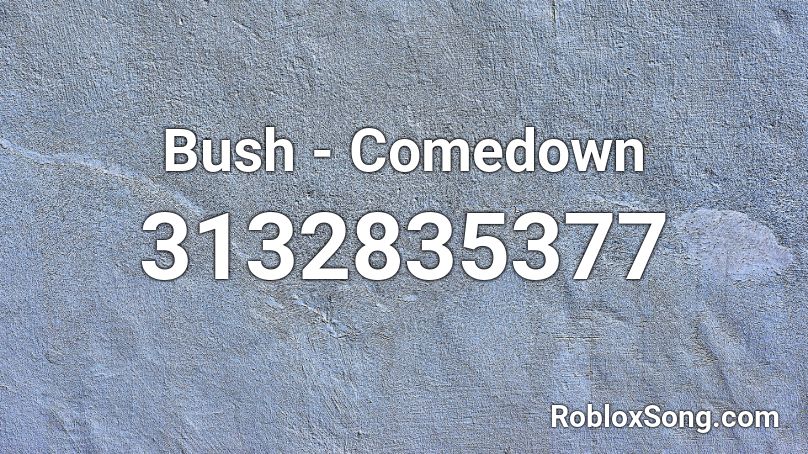 Bush - Comedown Roblox ID