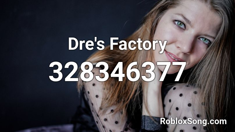 Dre's Factory Roblox ID