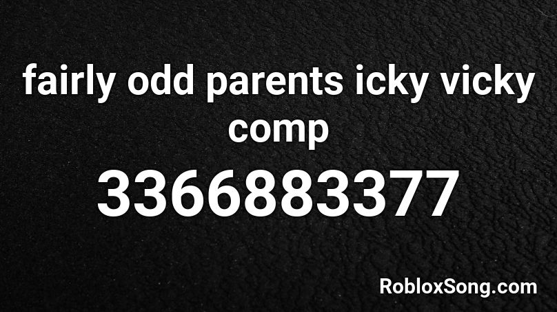 fairly odd parents icky vicky comp Roblox ID