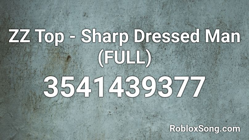 ZZ Top - Sharp Dressed Man (FULL) Roblox ID