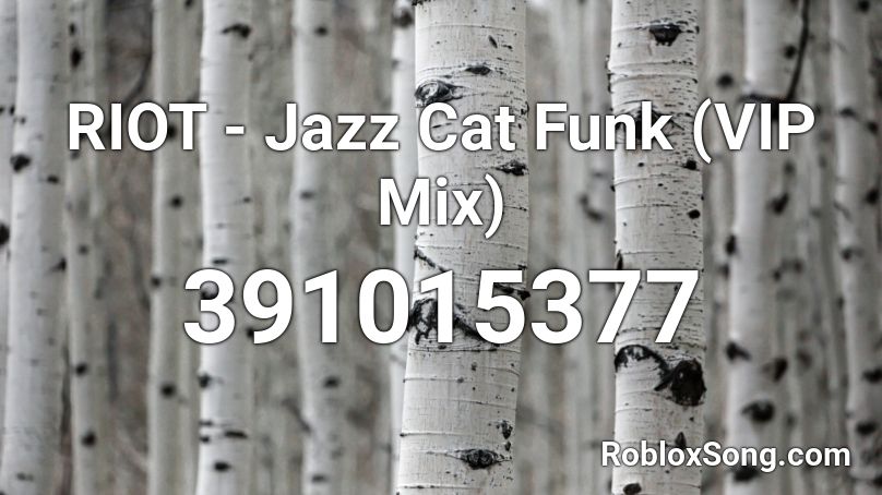 RIOT - Jazz Cat Funk (VIP Mix) Roblox ID