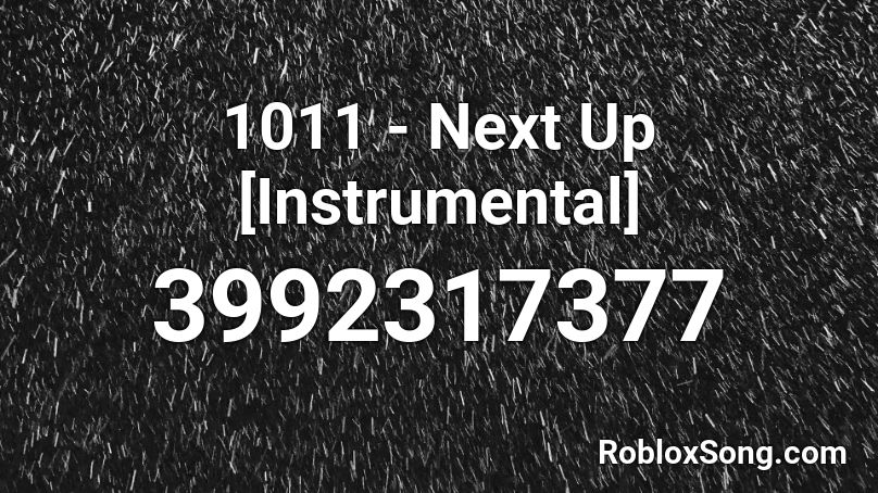 1011 - Next Up [Instrumental] Roblox ID