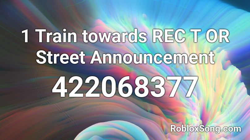 1 Train towards REC T OR Street Announcement Roblox ID