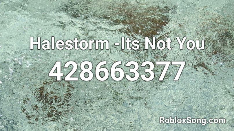Halestorm -Its Not You Roblox ID