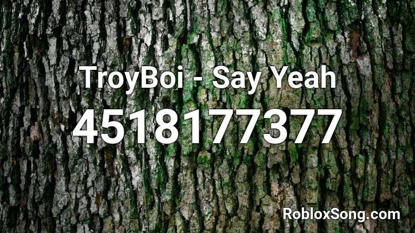 TroyBoi - Say Yeah Roblox ID