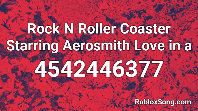 Rock N Roller Coaster Starring Aerosmith Love in a Roblox ID