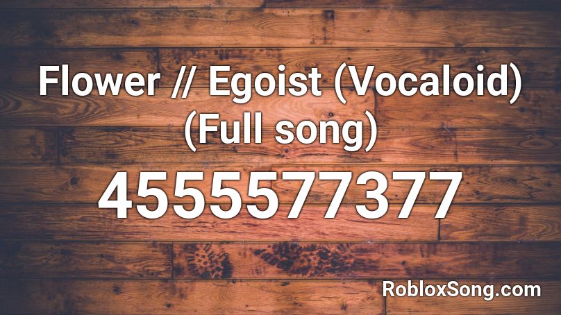 Flower // Egoist (Vocaloid) (Full song) Roblox ID
