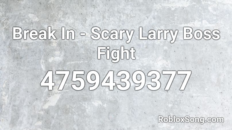 Break In Scary Larry Boss Fight Roblox Id Roblox Music Codes - roblox fight music