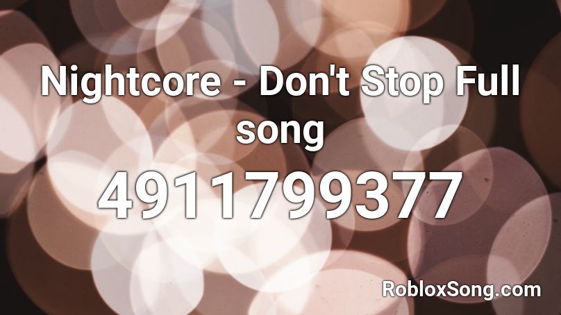 Nightcore - Don't Stop Full song Roblox ID